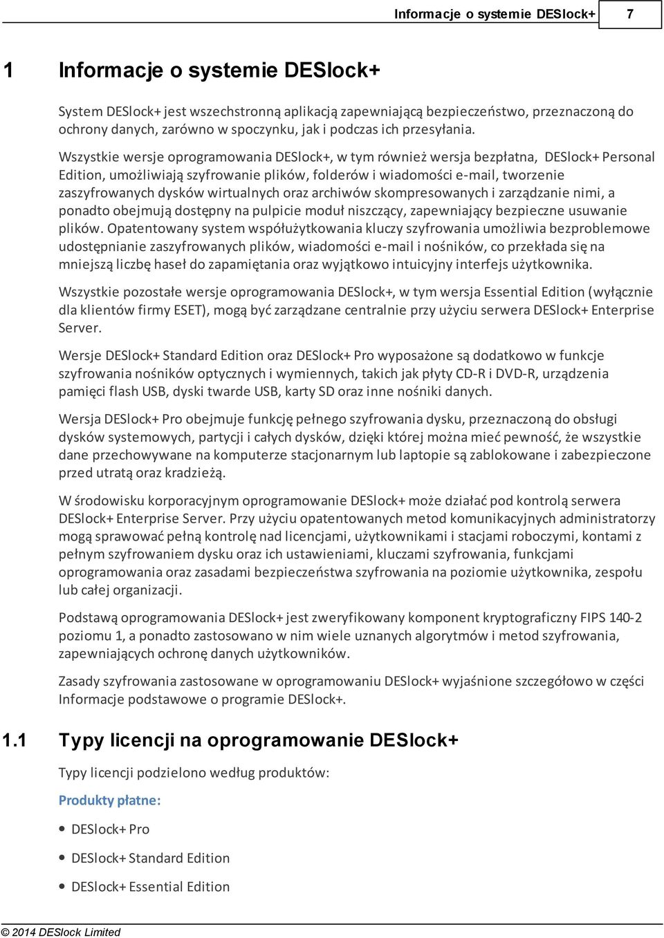 Wszystkie wersje oprogramowania DESlock+, w tym również wersja bezpłatna, DESlock+ Personal Edition, umożliwiają szyfrowanie plików, folderów i wiadomości e-mail, tworzenie zaszyfrowanych dysków