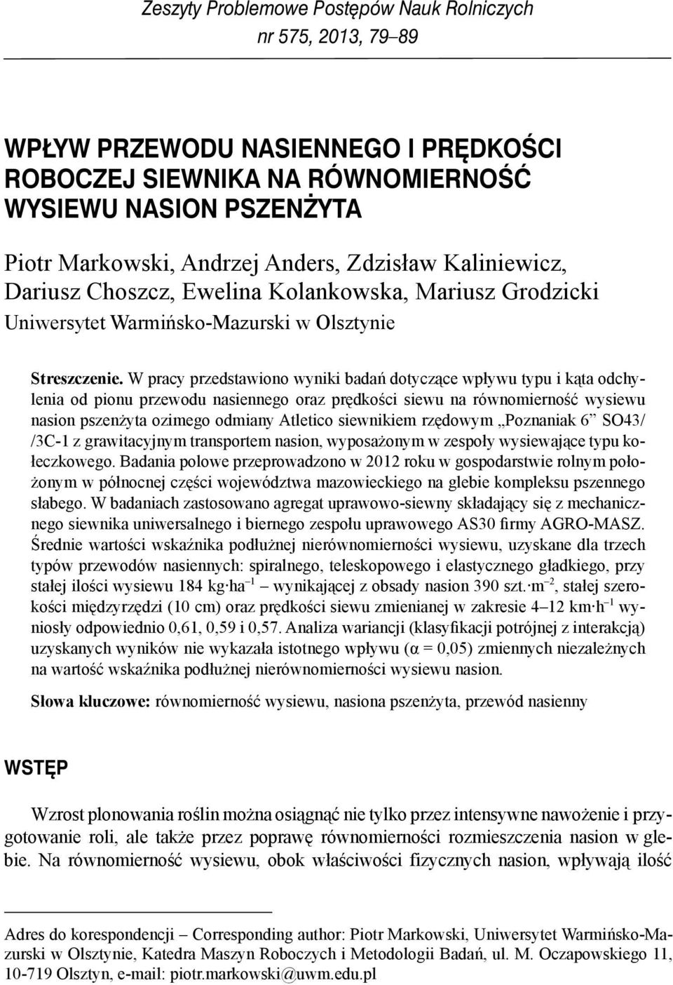 W pracy przedstawiono wyniki badań dotyczące wpływu typu i kąta odchylenia od pionu przewodu nasiennego oraz prędkości siewu na równomierność wysiewu nasion pszenżyta ozimego odmiany Atletico