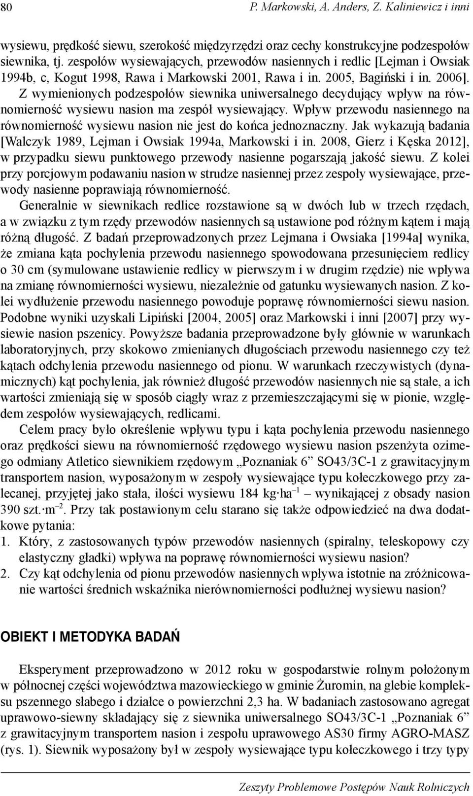 Z wymienionych podzespołów siewnika uniwersalnego decydujący wpływ na równomierność wysiewu nasion ma zespół wysiewający.