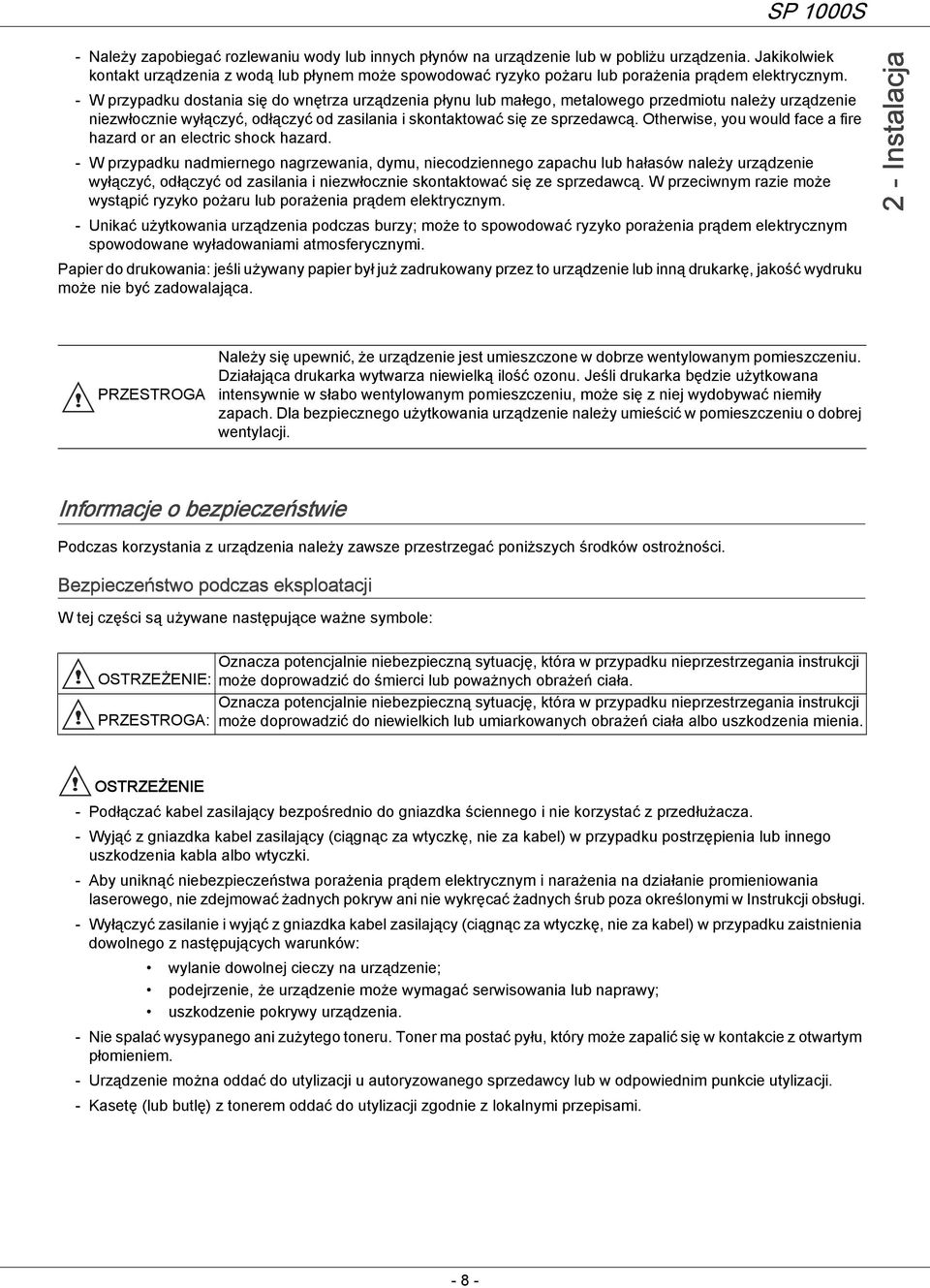 - W przypadku dostania się do wnętrza urządzenia płynu lub małego, metalowego przedmiotu należy urządzenie niezwłocznie wyłączyć, odłączyć od zasilania i skontaktować się ze sprzedawcą.