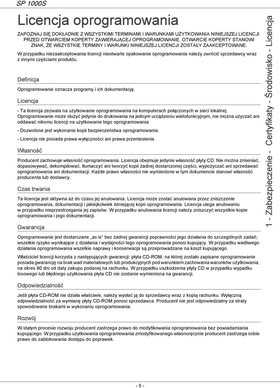 W przypadku niezaakceptowania licencji nieotwarte opakowanie oprogramowania należy zwrócić sprzedawcy wraz z innymi częściami produktu. Definicja Oprogramowanie oznacza programy i ich dokumentację.