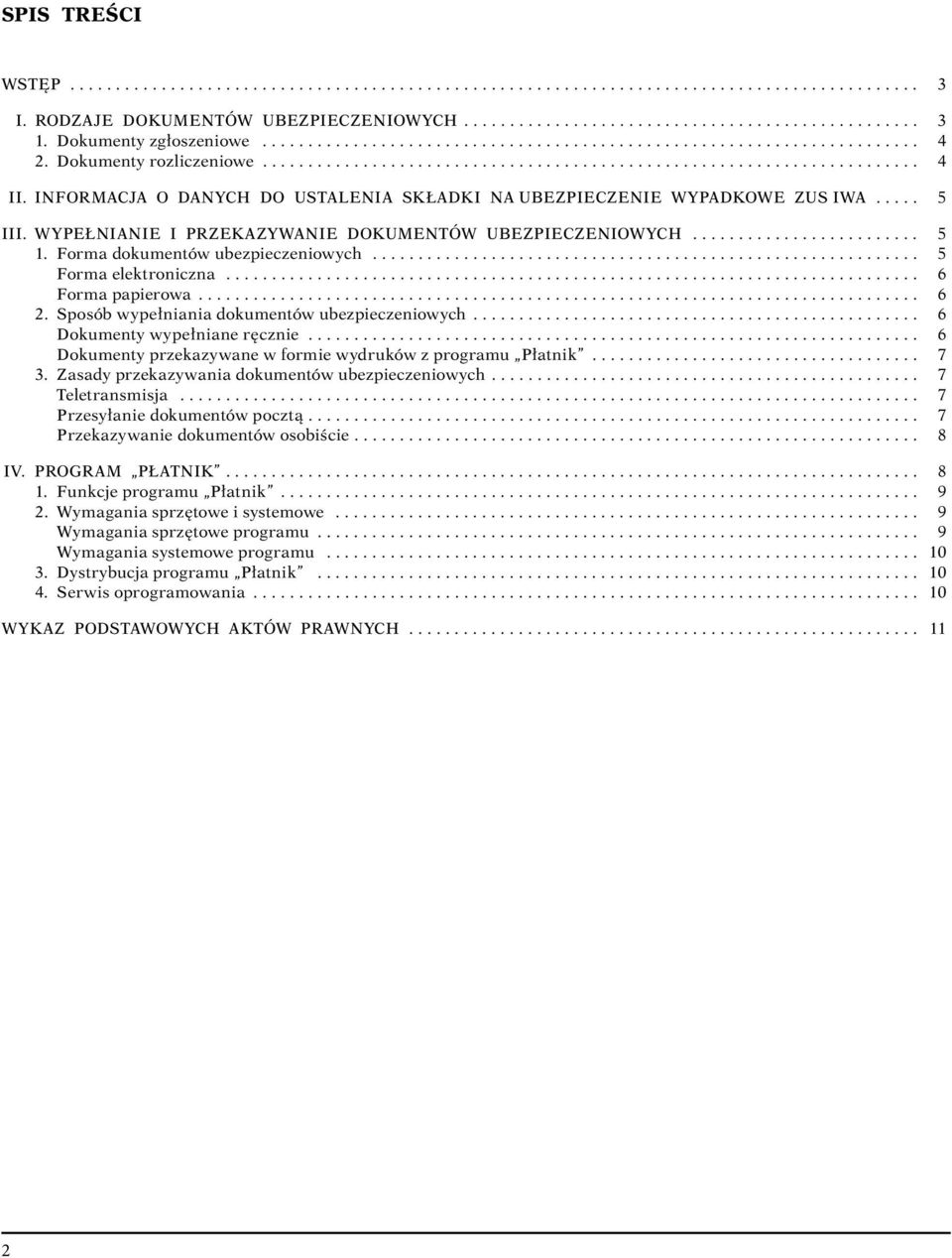 INFORMACJA O DANYCH DO USTALENIA SKŁADKI NA UBEZPIECZENIE WYPADKOWE ZUS IWA..... 5 III. WYPEŁNIANIE I PRZEKAZYWANIE DOKUMENTÓW UBEZPIECZENIOWYCH......................... 5 1.