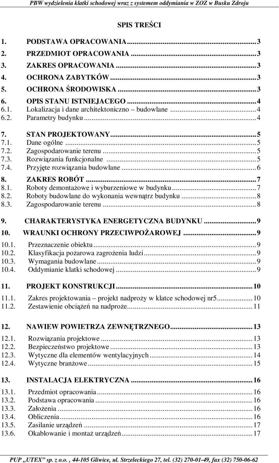 ZAKRES ROBÓT... 7 8.1. Roboty demontażowe i wyburzeniowe w budynku... 7 8.2. Roboty budowlane do wykonania wewnątrz budynku... 8 8.3. Zagospodarowanie terenu... 8 9.