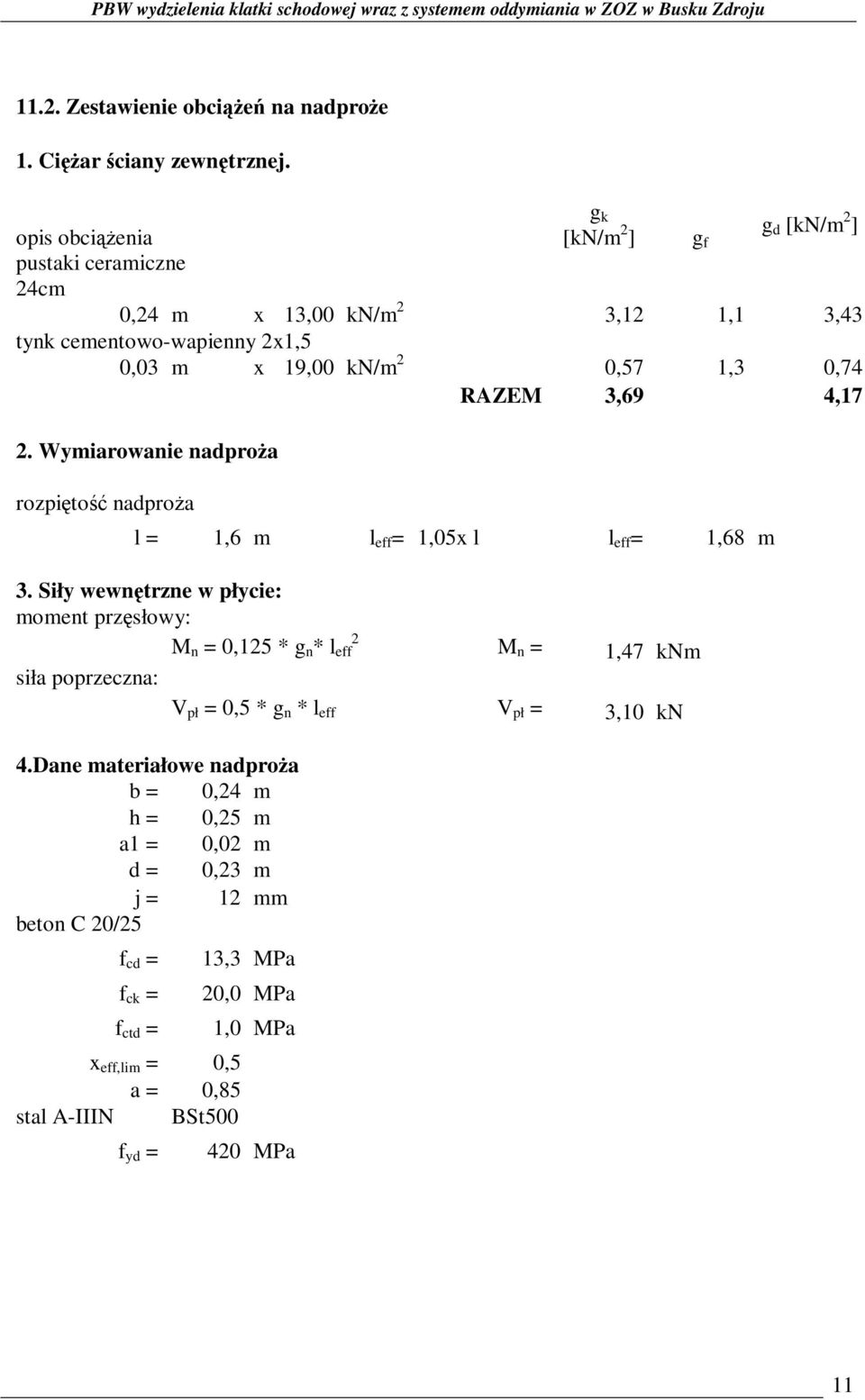 RAZEM 3,69 4,17 2. Wymiarowanie nadproża rozpiętość nadproża l = 1,6 m l eff = 1,05x l l eff = 1,68 m 3.