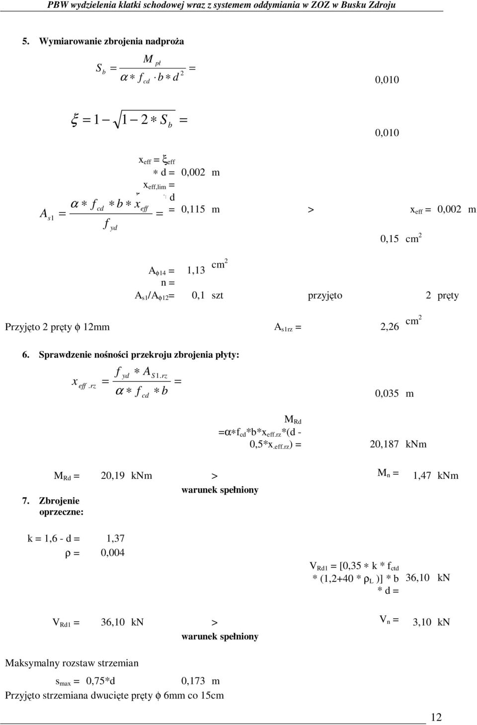 rz b = 0,035 m M Rd =α f cd *b*x eff.rz *(d - 0,5*x.eff.rz ) = 20,187 knm M Rd = 20,19 knm > M n = 1,47 knm warunek spełniony 7.