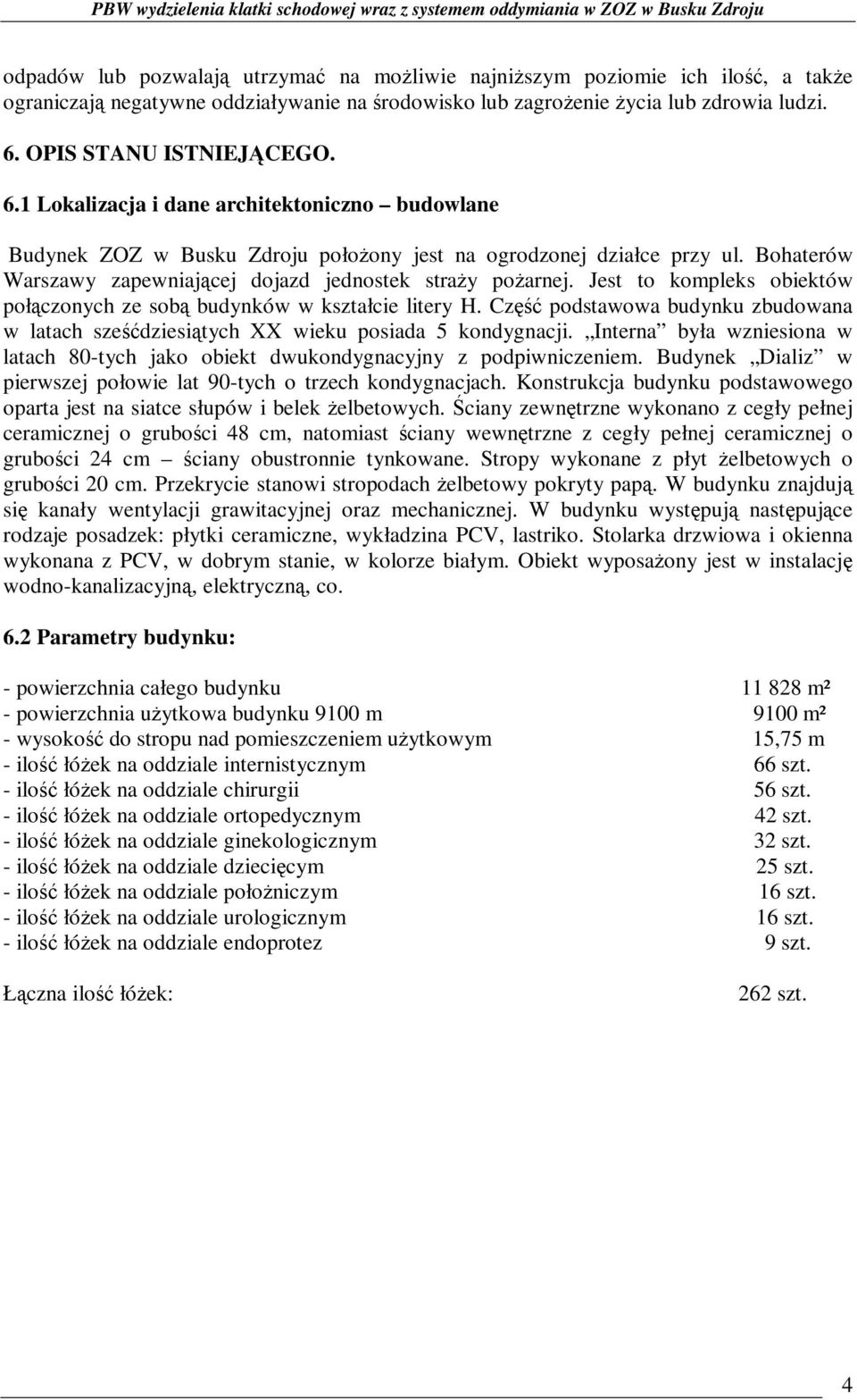 Jest to kompleks obiektów połączonych ze sobą budynków w kształcie litery H. Część podstawowa budynku zbudowana w latach sześćdziesiątych XX wieku posiada 5 kondygnacji.