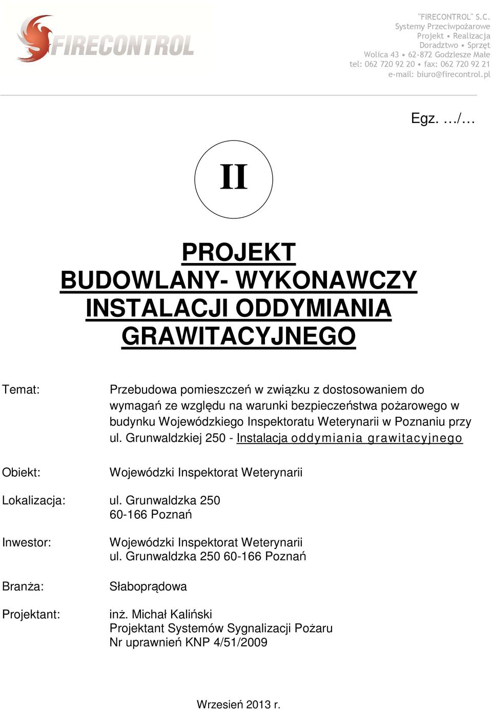Grunwaldzkiej 250 - Instalacja oddymiania grawitacyjnego Wojewódzki Inspektorat Weterynarii Lokalizacja: ul.