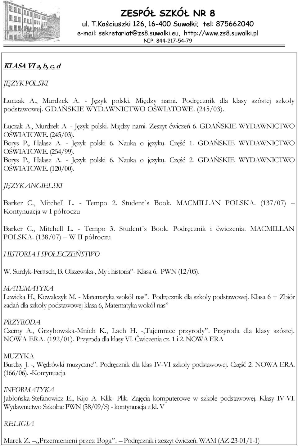 GDAŃSKIE WYDAWNICTWO OŚWIATOWE. (120/00). Barker C., Mitchell L. - Tempo 2. Student`s Book. MACMILLAN POLSKA. (137/07) Kontynuacja w I półroczu Barker C., Mitchell L. - Tempo 3. Student`s Book. Podręcznik i ćwiczenia.