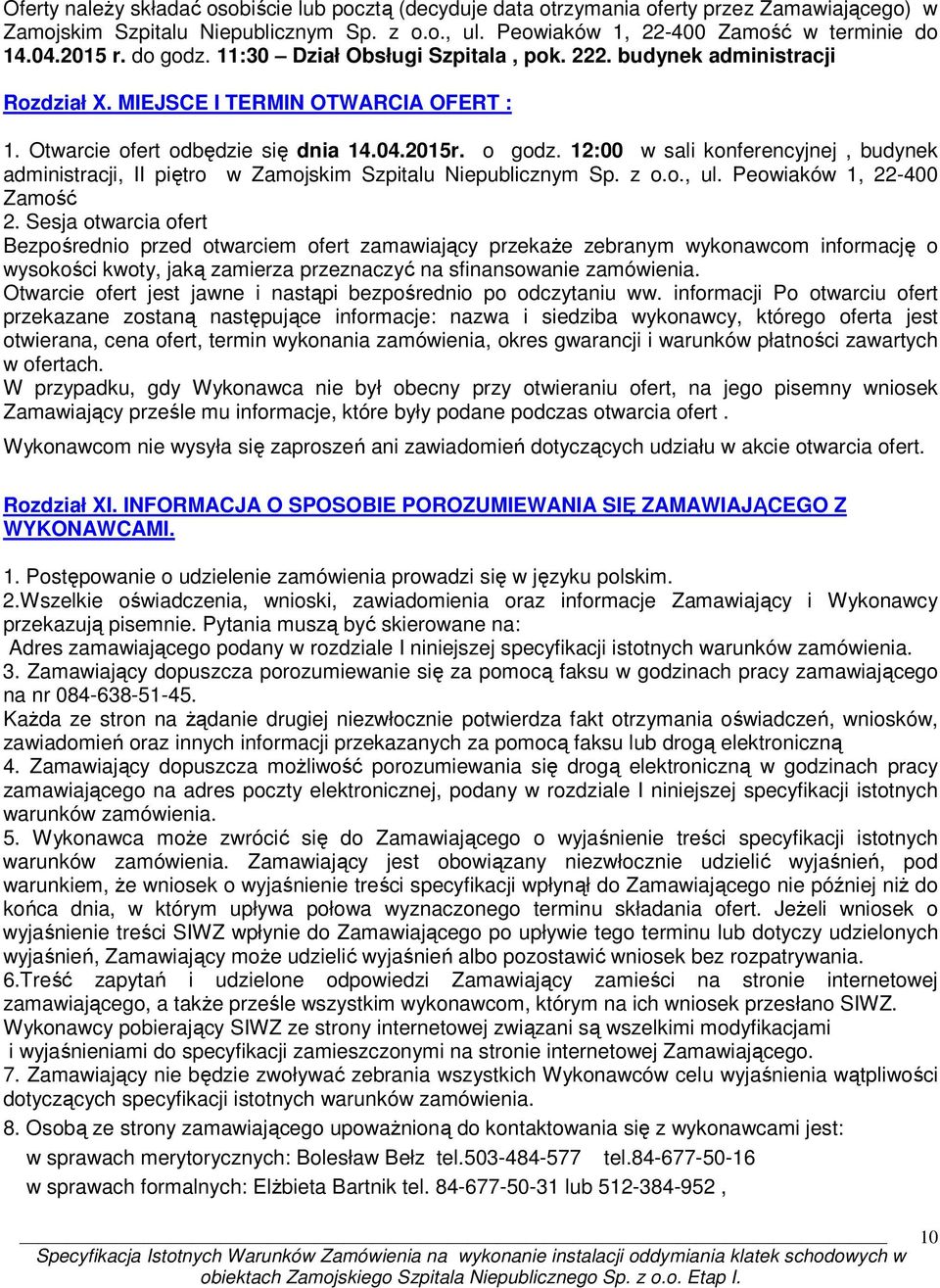 12:00 w sali konferencyjnej, budynek administracji, II piętro w Zamojskim Szpitalu Niepublicznym Sp. z o.o., ul. Peowiaków 1, 22-400 Zamość 2.