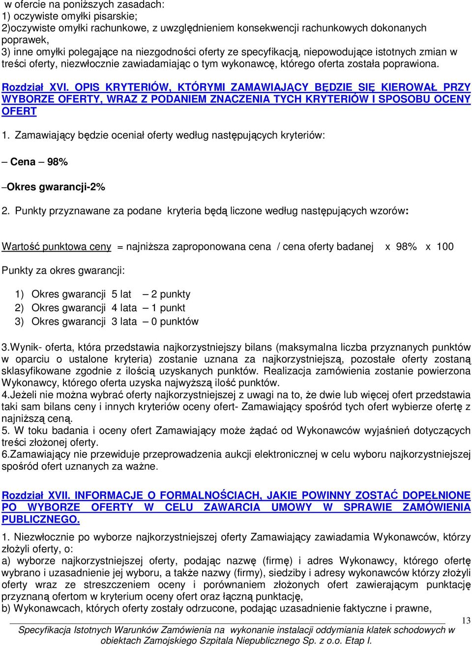 OPIS KRYTERIÓW, KTÓRYMI ZAMAWIAJĄCY BĘDZIE SIĘ KIEROWAŁ PRZY WYBORZE OFERTY, WRAZ Z PODANIEM ZNACZENIA TYCH KRYTERIÓW I SPOSOBU OCENY OFERT 1.