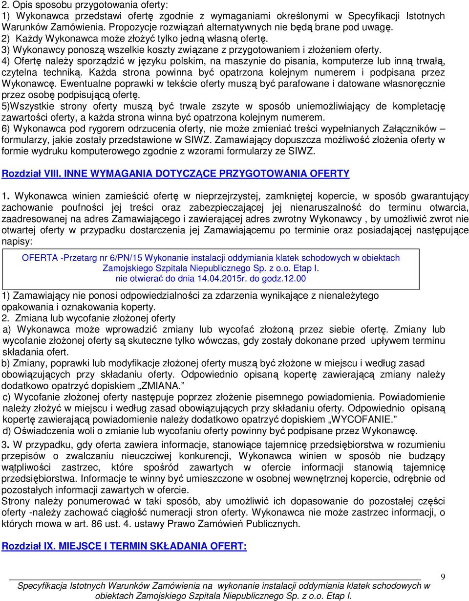 3) Wykonawcy ponoszą wszelkie koszty związane z przygotowaniem i złożeniem oferty. 4) Ofertę należy sporządzić w języku polskim, na maszynie do pisania, komputerze lub inną trwałą, czytelna techniką.