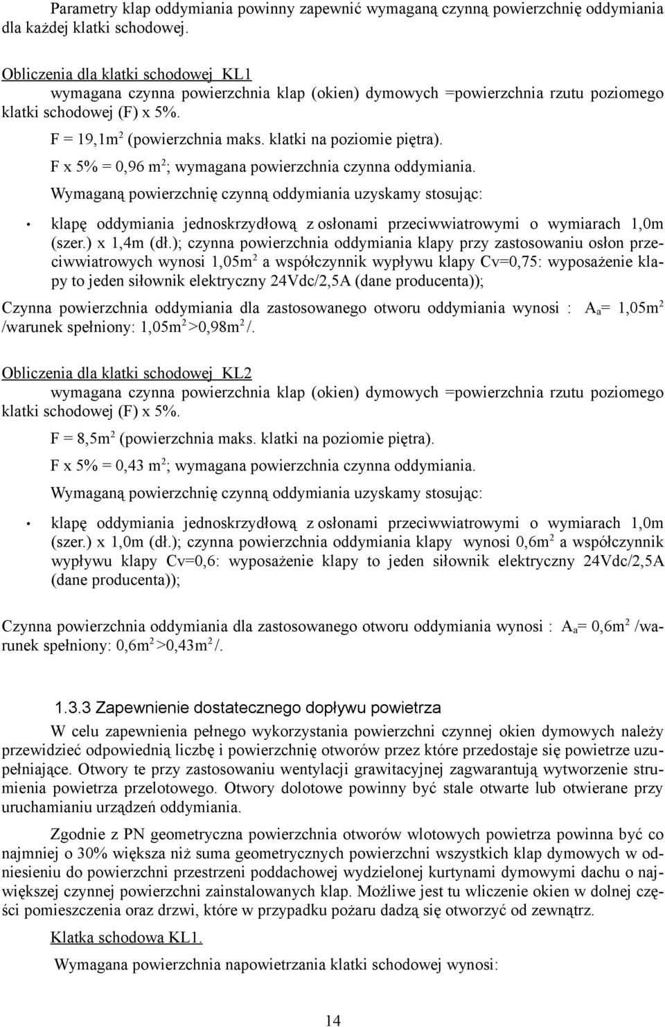 klatki na poziomie piętra). F x 5% = 0,96 m 2 ; wymagana powierzchnia czynna oddymiania.