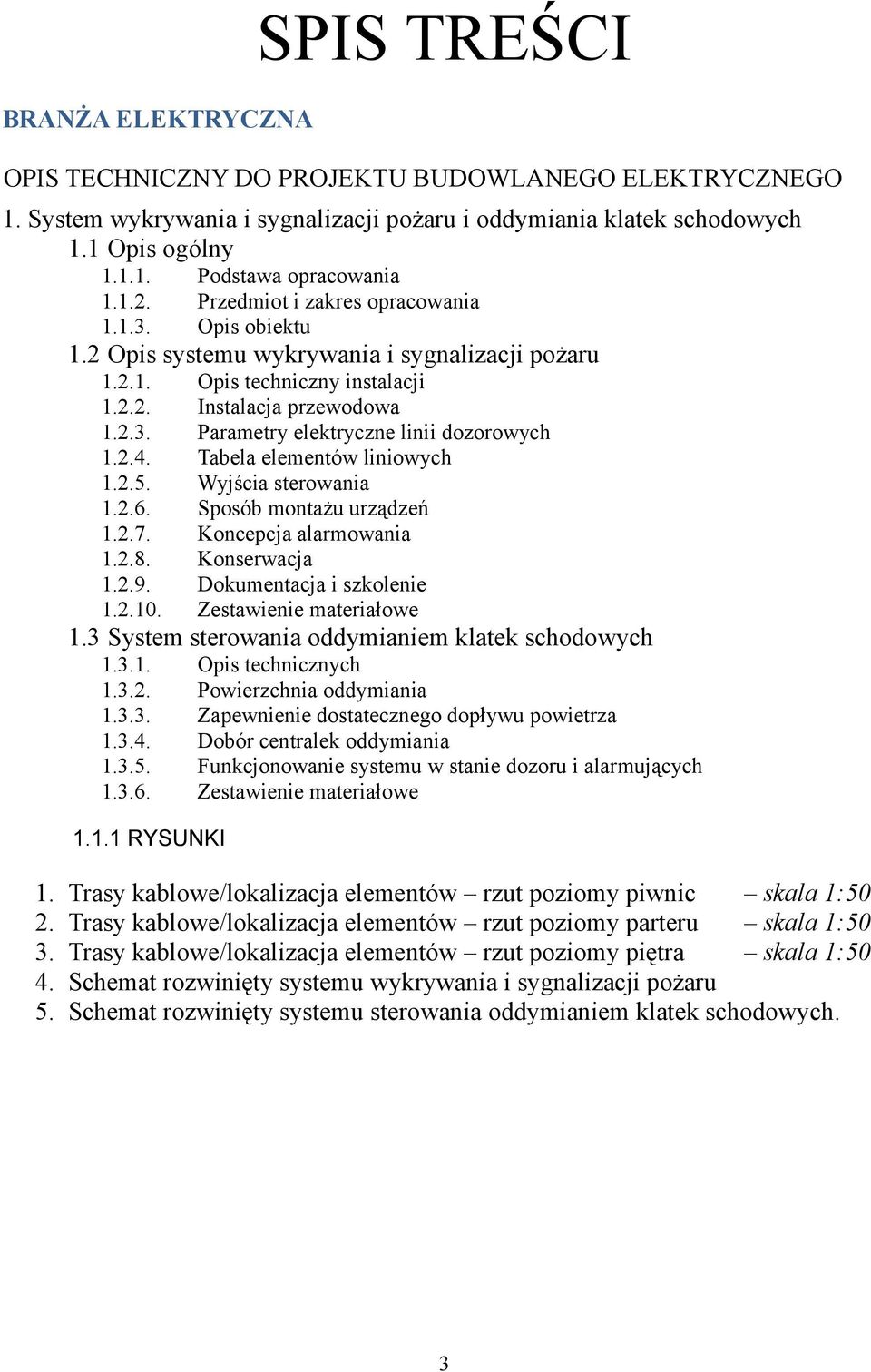 2.4. Tabela elementów liniowych 1.2.5. Wyjścia sterowania 1.2.6. Sposób montażu urządzeń 1.2.7. Koncepcja alarmowania 1.2.8. Konserwacja 1.2.9. Dokumentacja i szkolenie 1.2.10.