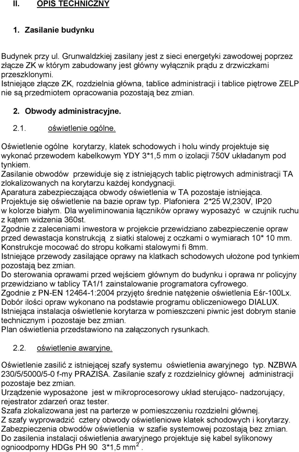 Istniejące złącze ZK, rozdzielnia główna, tablice administracji i tablice piętrowe ZELP nie są przedmiotem opracowania pozostają bez zmian. 2. Obwody administracyjne. 2.1. oświetlenie ogólne.