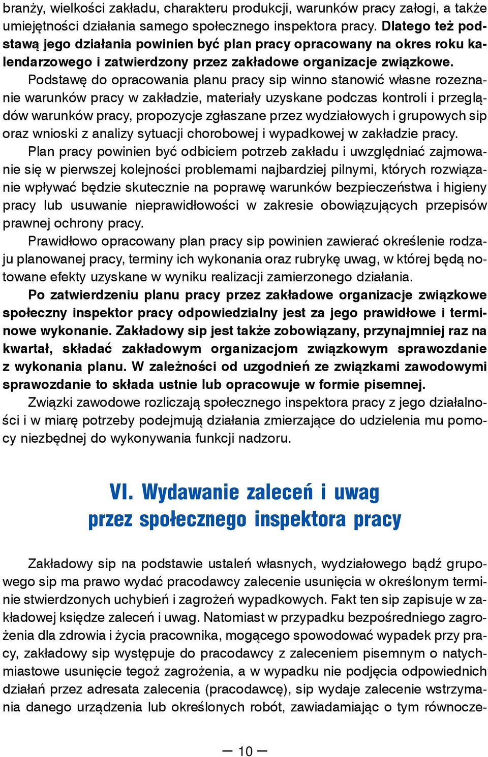 Podstawę do opracowania planu pracy sip winno stanowić własne rozeznanie warunków pracy w zakładzie, materiały uzyskane podczas kontroli i przeglądów warunków pracy, propozycje zgłaszane przez