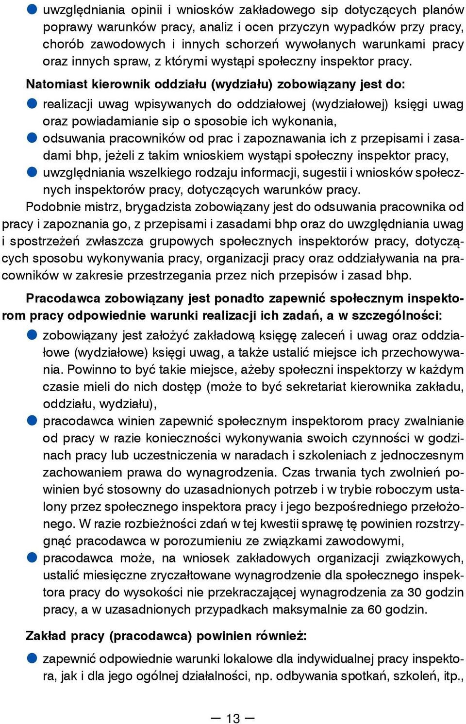 Natomiast kierownik oddziału (wydziału) zobowiązany jest do: realizacji uwag wpisywanych do oddziałowej (wydziałowej) księgi uwag oraz powiadamianie sip o sposobie ich wykonania, odsuwania