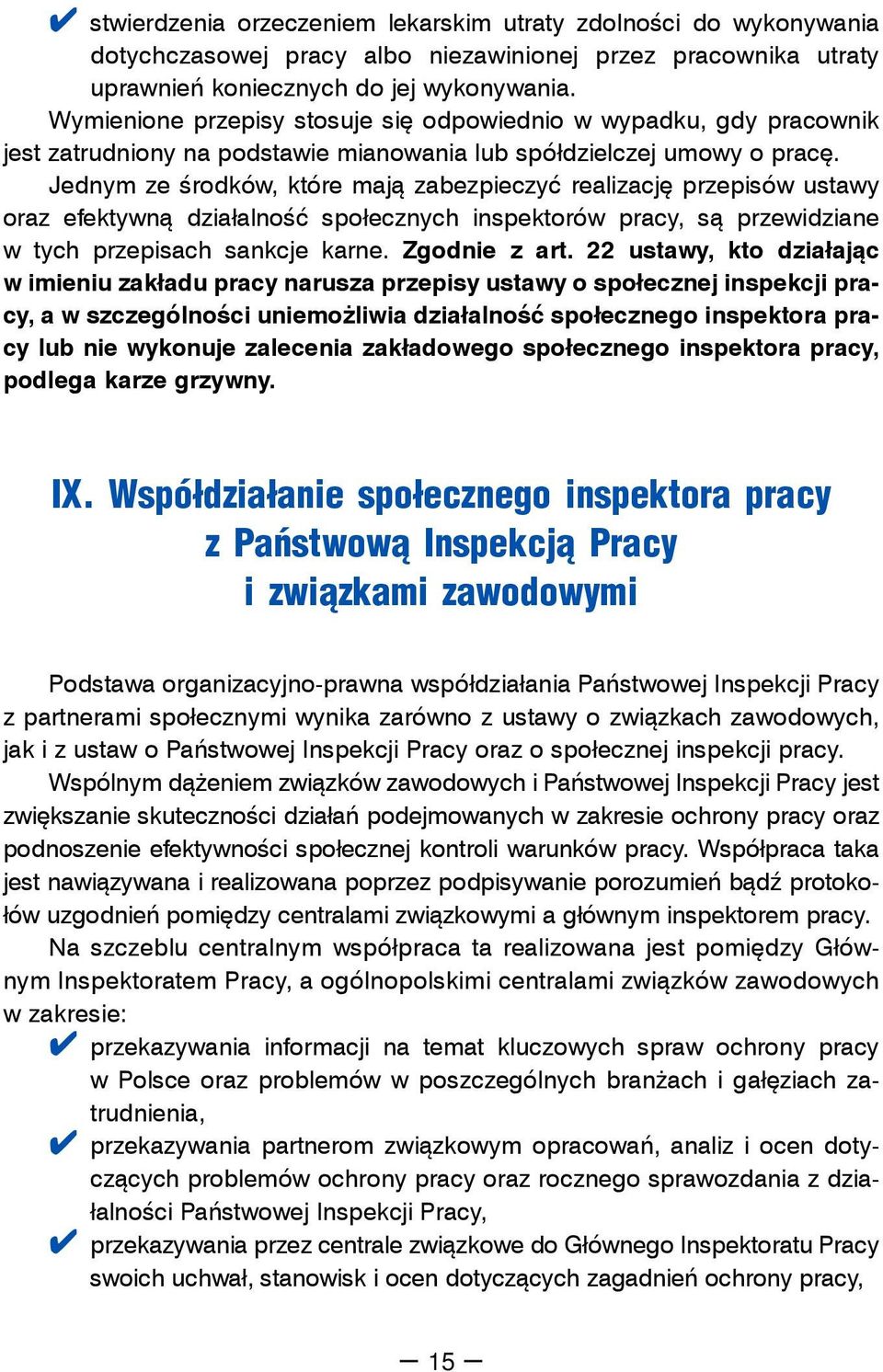 Jednym ze środków, które mają zabezpieczyć realizację przepisów ustawy oraz efektywną działalność społecznych inspektorów pracy, są przewidziane w tych przepisach sankcje karne. Zgodnie z art.