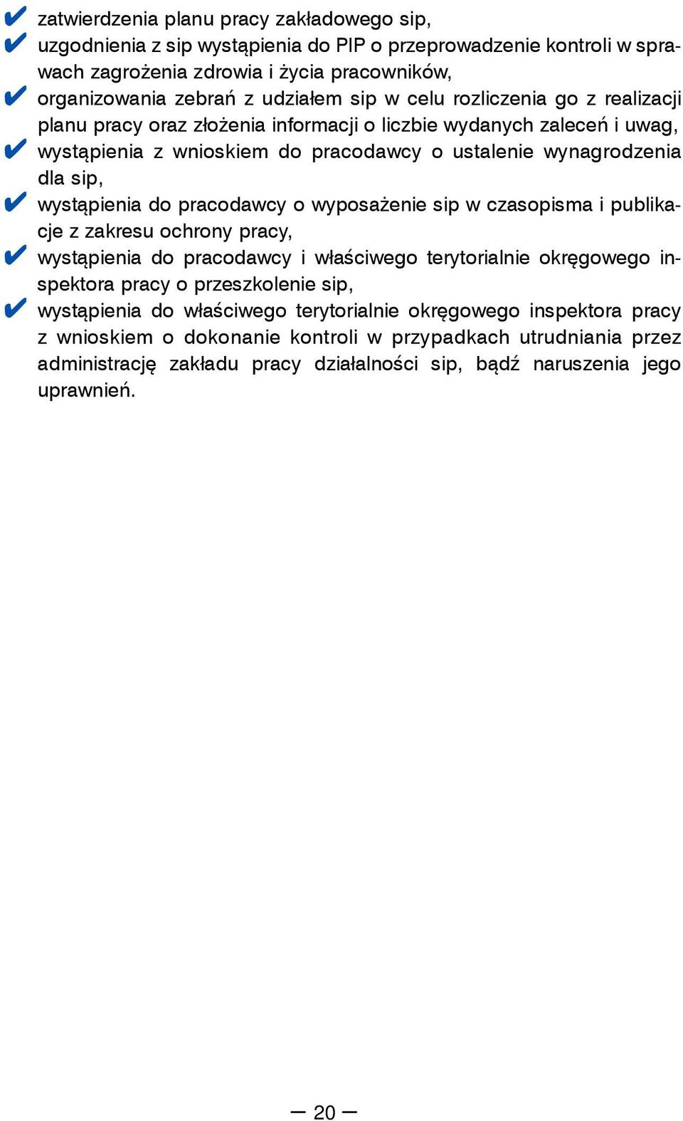 pracodawcy o wyposażenie sip w czasopisma i publikacje z zakresu ochrony pracy, wystąpienia do pracodawcy i właściwego terytorialnie okręgowego inspektora pracy o przeszkolenie sip, wystąpienia