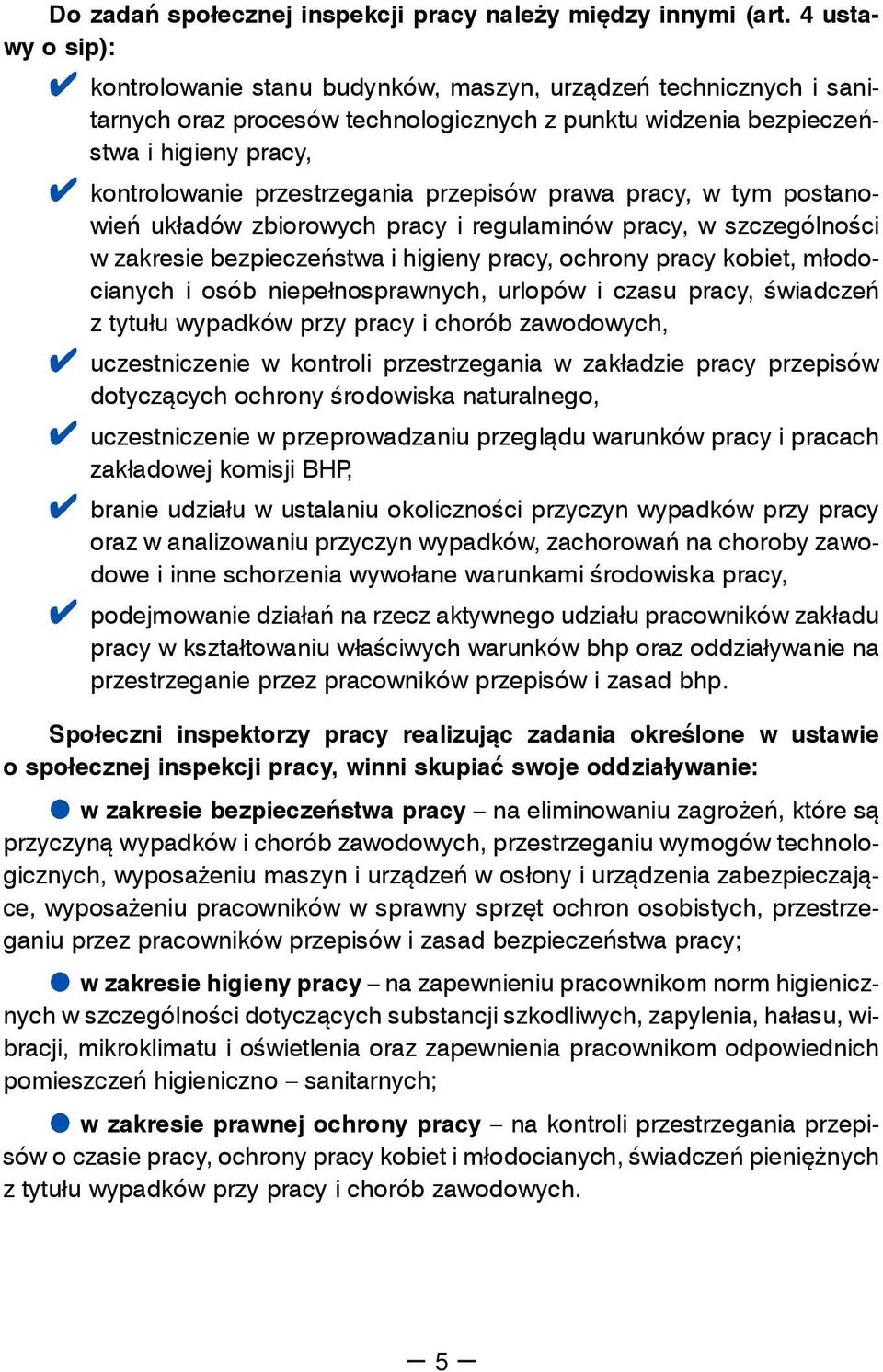 przestrzegania przepisów prawa pracy, w tym postanowień układów zbiorowych pracy i regulaminów pracy, w szczególności w zakresie bezpieczeństwa i higieny pracy, ochrony pracy kobiet, młodocianych i