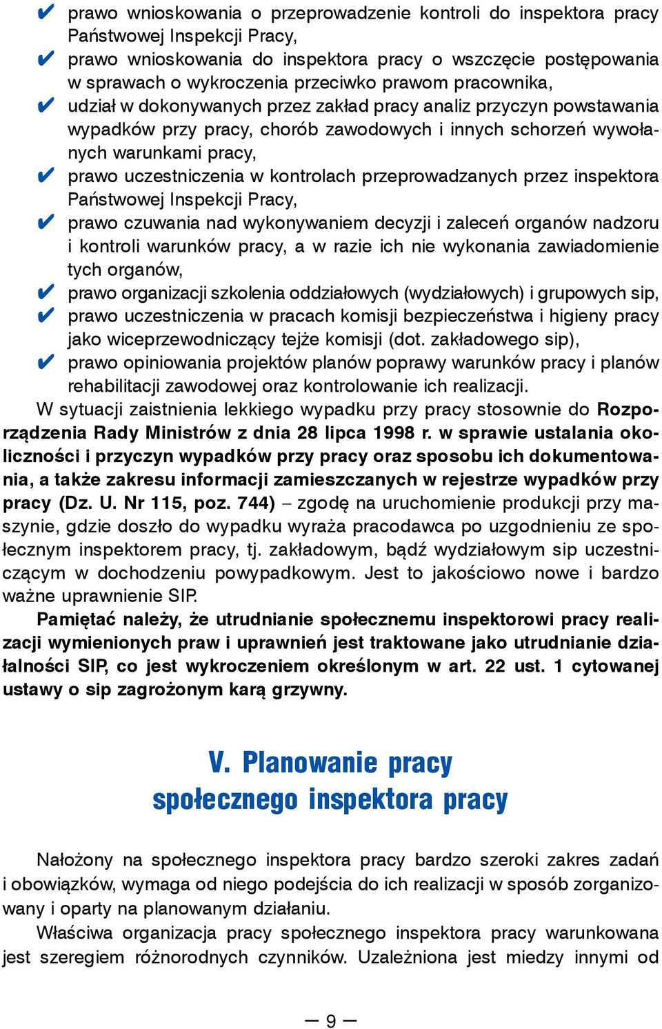 przeprowadzanych przez inspektora Państwowej Inspekcji Pracy, prawo czuwania nad wykonywaniem decyzji i zaleceń organów nadzoru i kontroli warunków pracy, a w razie ich nie wykonania zawiadomienie