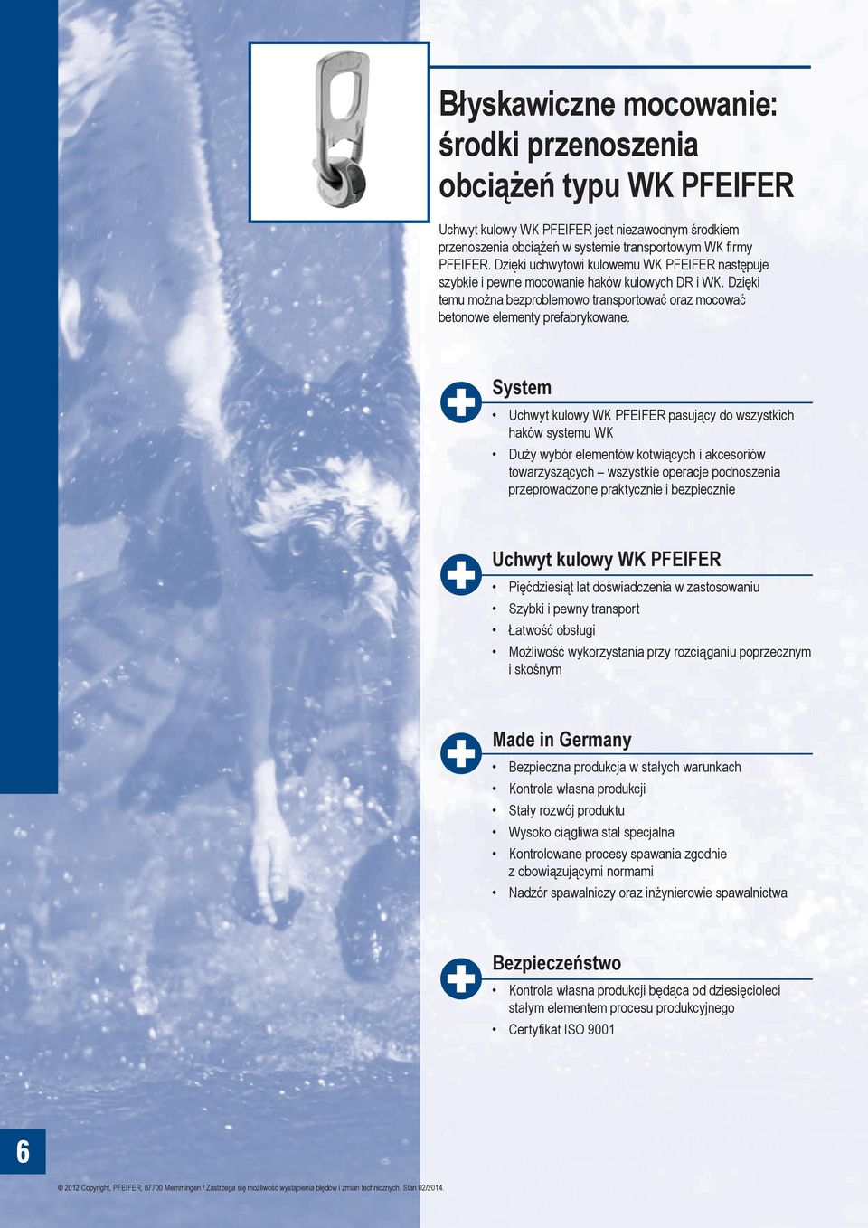 System Uchwyt kulowy WK PFEIFER pasuj cy do wszystkich haków systemu WK Du y wybór elementów kotwi cych i akcesoriów towarzysz cych wszystkie operacje podnoszenia przeprowadzone praktycznie i