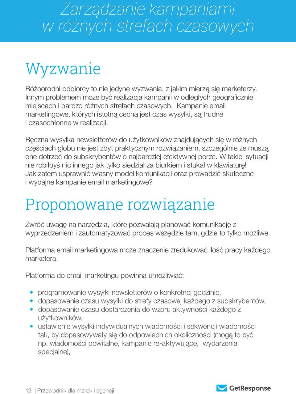 Kampanie email marketingowe, których istotną cechą jest czas wysyłki, są trudne i czasochłonne w realizacji.