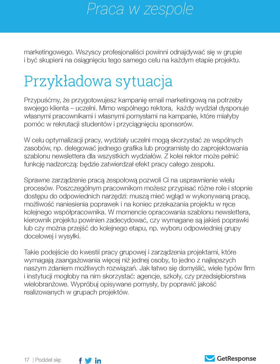 Mimo wspólnego rektora, każdy wydział dysponuje własnymi pracownikami i własnymi pomysłami na kampanie, które miałyby pomóc w rekrutacji studentów i przyciągnięciu sponsorów.