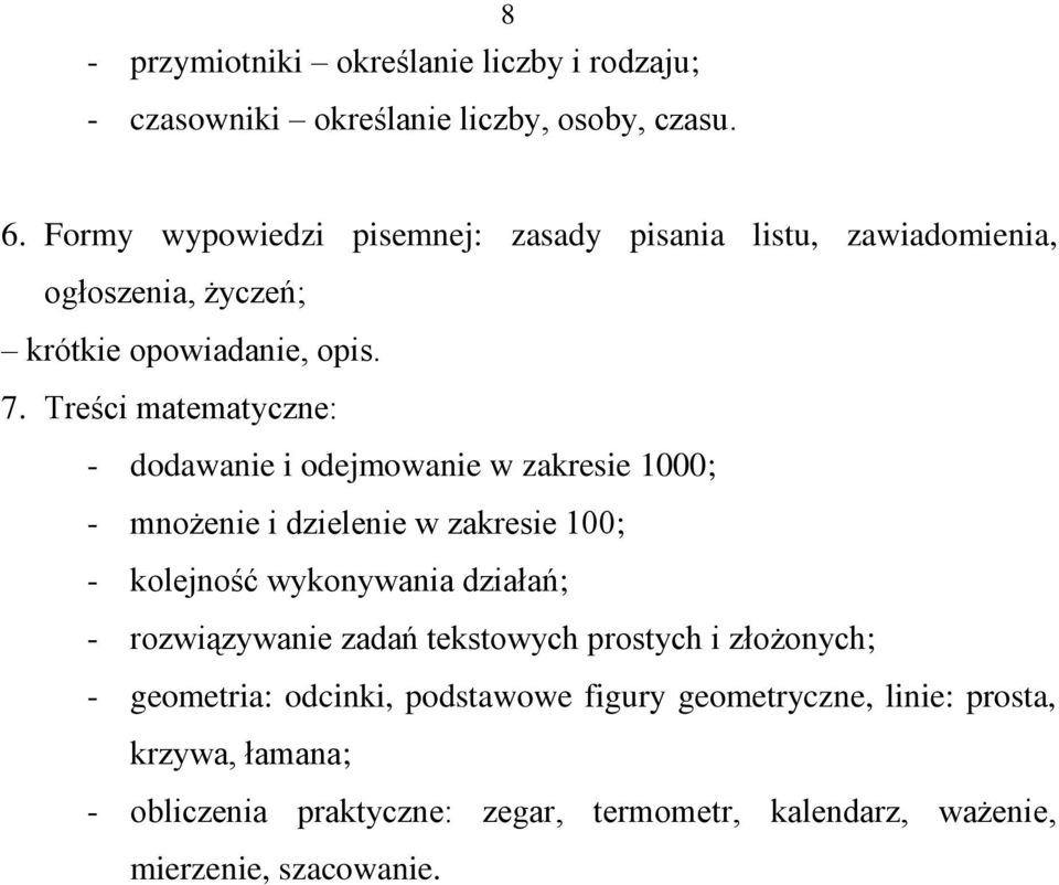 Treści matematyczne: - dodawanie i odejmowanie w zakresie 1000; - mnożenie i dzielenie w zakresie 100; - kolejność wykonywania działań; -