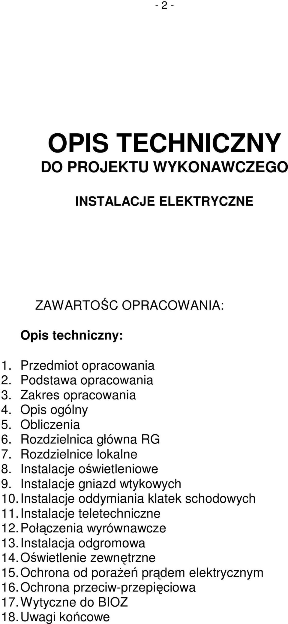 Instalacje oświetleniowe 9. Instalacje gniazd wtykowych 10. Instalacje oddymiania klatek schodowych 11. Instalacje teletechniczne 12.