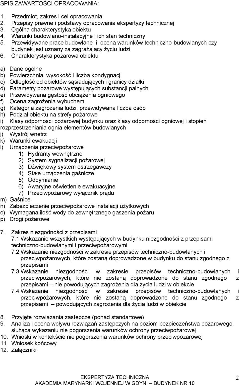 Charakterystyka pożarowa obiektu a) Dane ogólne b) Powierzchnia, wysokość i liczba kondygnacji c) Odległość od obiektów sąsiadujących i granicy działki d) Parametry pożarowe występujących substancji