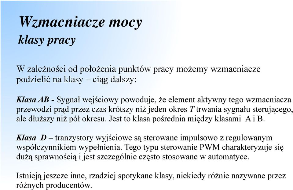 Jest to klasa pośrednia między klasami A i B. Klasa D tranzystory wyjściowe są sterowane impulsowo z regulowanym współczynnikiem wypełnienia.