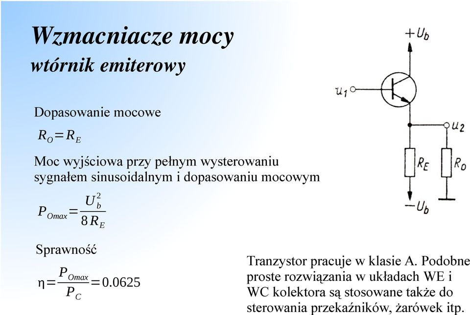 Sprawność P Omax = =0.0625 PC Tranzystor pracuje w klasie A.