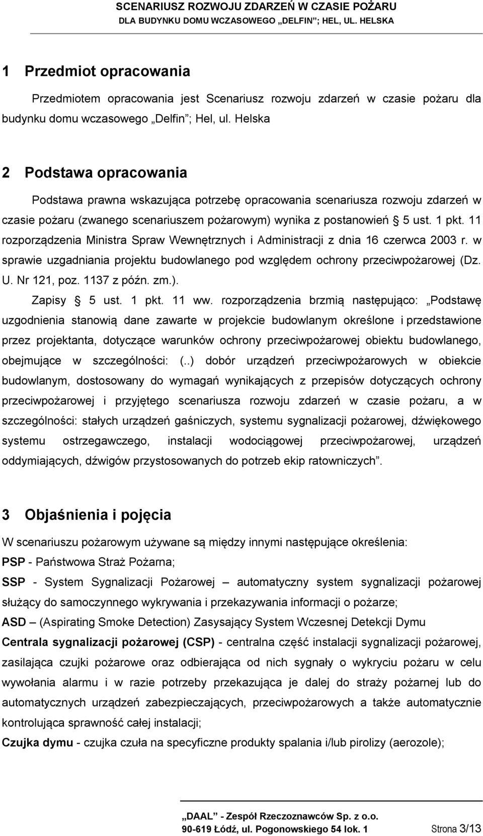 11 rozporządzenia Ministra Spraw Wewnętrznych i Administracji z dnia 16 czerwca 2003 r. w sprawie uzgadniania projektu budowlanego pod względem ochrony przeciwpożarowej (Dz. U. Nr 121, poz.