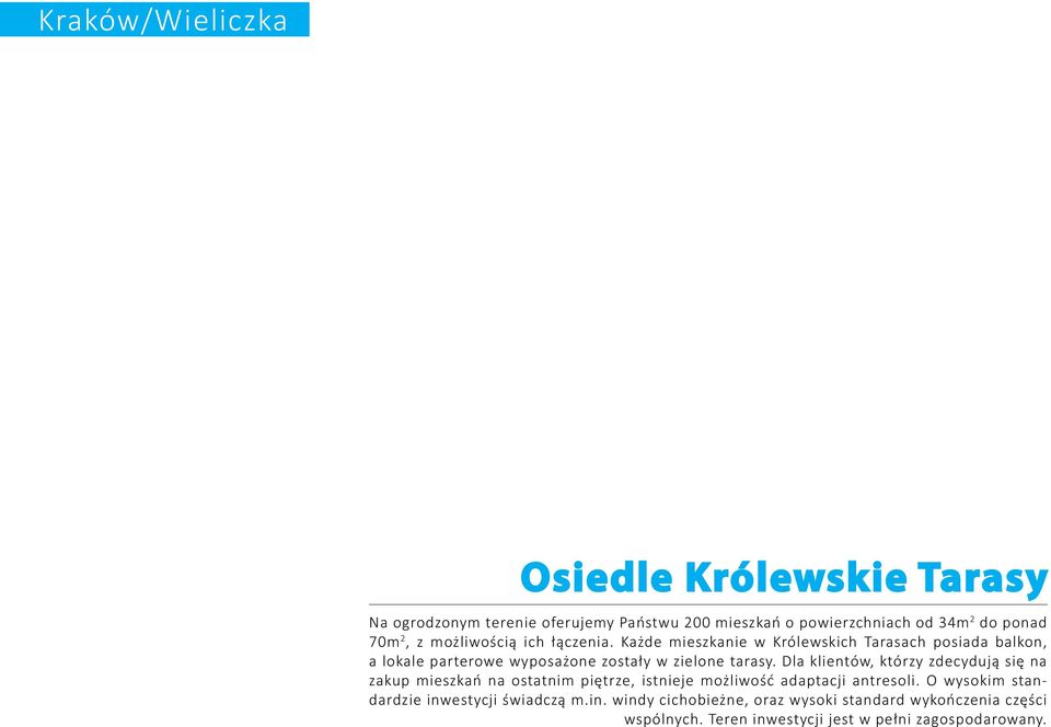 Dla klientów, którzy zdecydują się na zakup mieszkań na ostatnim piętrze, istnieje możliwość adaptacji antresoli.