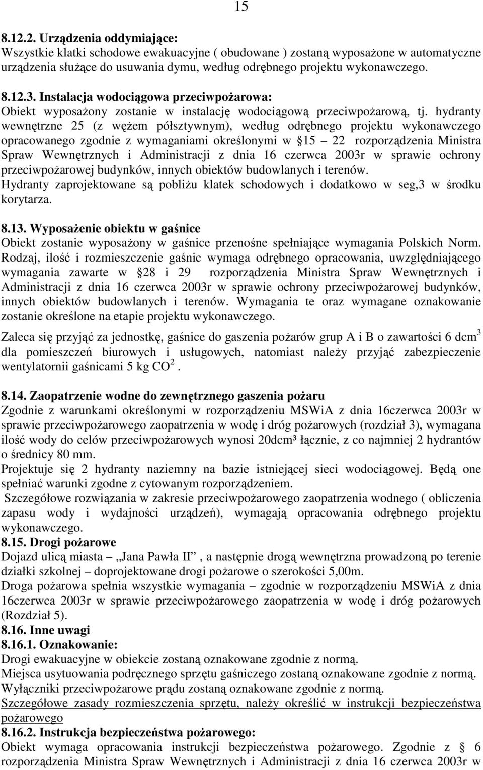 hydranty wewnętrzne 25 (z węŝem półsztywnym), według odrębnego projektu wykonawczego opracowanego zgodnie z wymaganiami określonymi w 15 22 rozporządzenia Ministra Spraw Wewnętrznych i Administracji