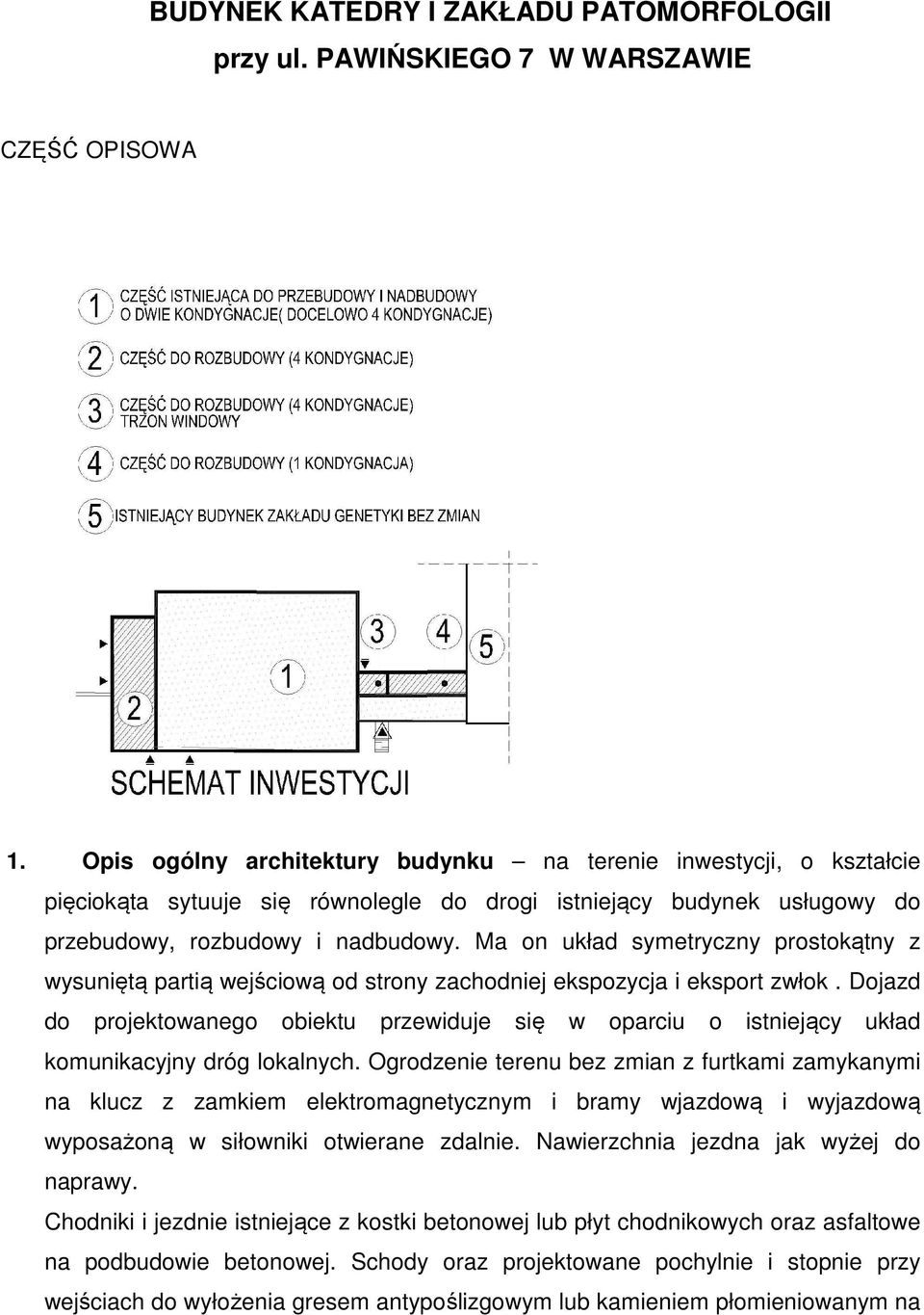 Ma on układ symetryczny prostokątny z wysuniętą partią wejściową od strony zachodniej ekspozycja i eksport zwłok.