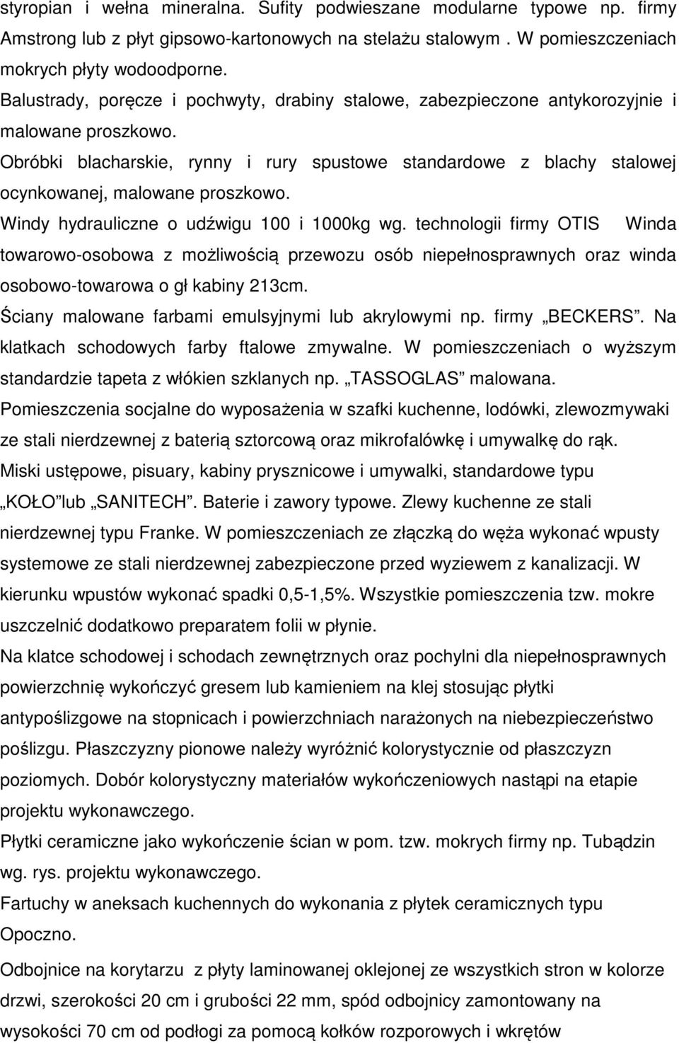 Obróbki blacharskie, rynny i rury spustowe standardowe z blachy stalowej ocynkowanej, malowane proszkowo. Windy hydrauliczne o udźwigu 100 i 1000kg wg.