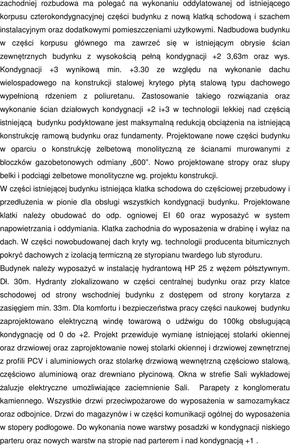 +3.30 ze względu na wykonanie dachu wielospadowego na konstrukcji stalowej krytego płytą stalową typu dachowego wypełnioną rdzeniem z poliuretanu.