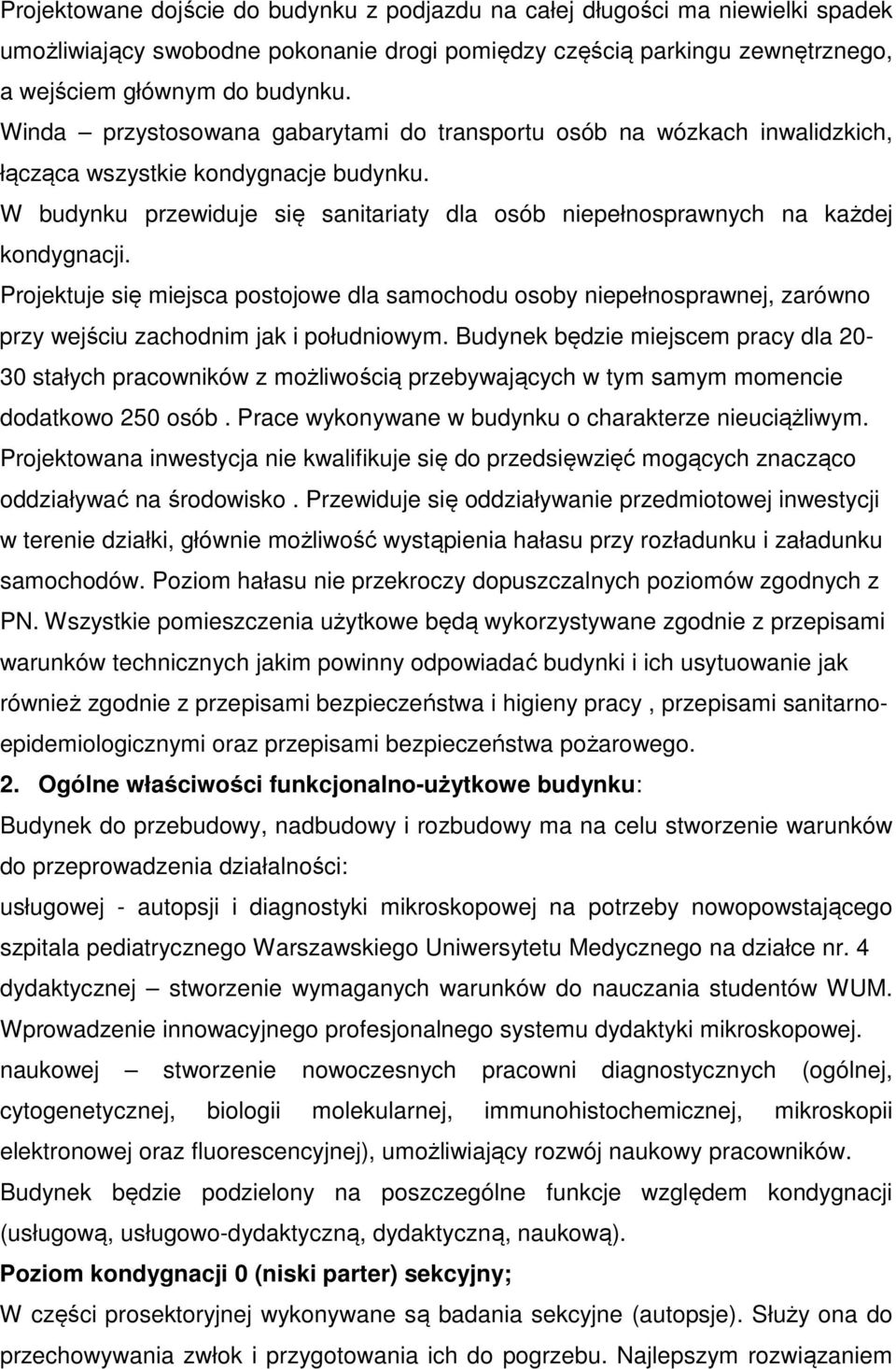 Projektuje się miejsca postojowe dla samochodu osoby niepełnosprawnej, zarówno przy wejściu zachodnim jak i południowym.