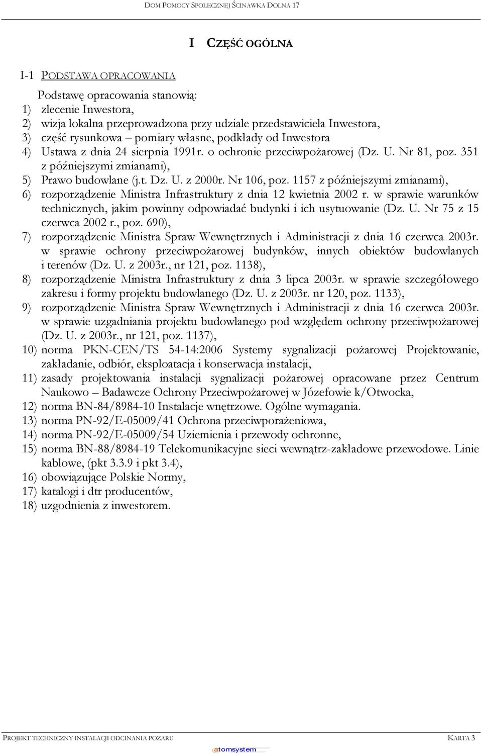 1157 z późniejszymi zmianami), 6) rozporządzenie Ministra Infrastruktury z dnia 12 kwietnia 2002 r. w sprawie warunków technicznych, jakim powinny odpowiadać budynki i ich usytuowanie (Dz. U.