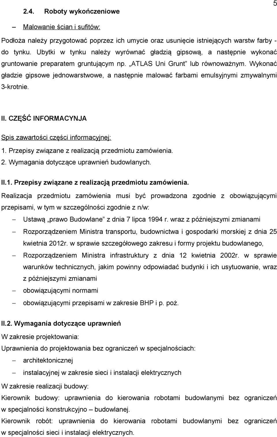 Wykonać gładzie gipsowe jednowarstwowe, a następnie malować farbami emulsyjnymi zmywalnymi 3-krotnie. II. CZĘŚĆ INFORMACYNJA Spis zawartości części informacyjnej: 1.