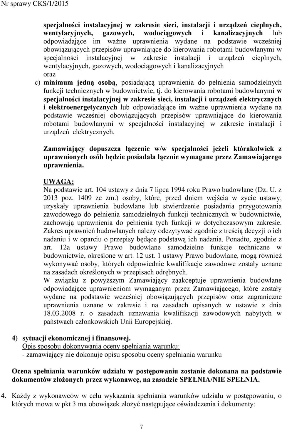 kanalizacyjnych oraz c) minimum jedną osobą, posiadającą uprawnienia do pełnienia samodzielnych funkcji technicznych w budownictwie, tj.