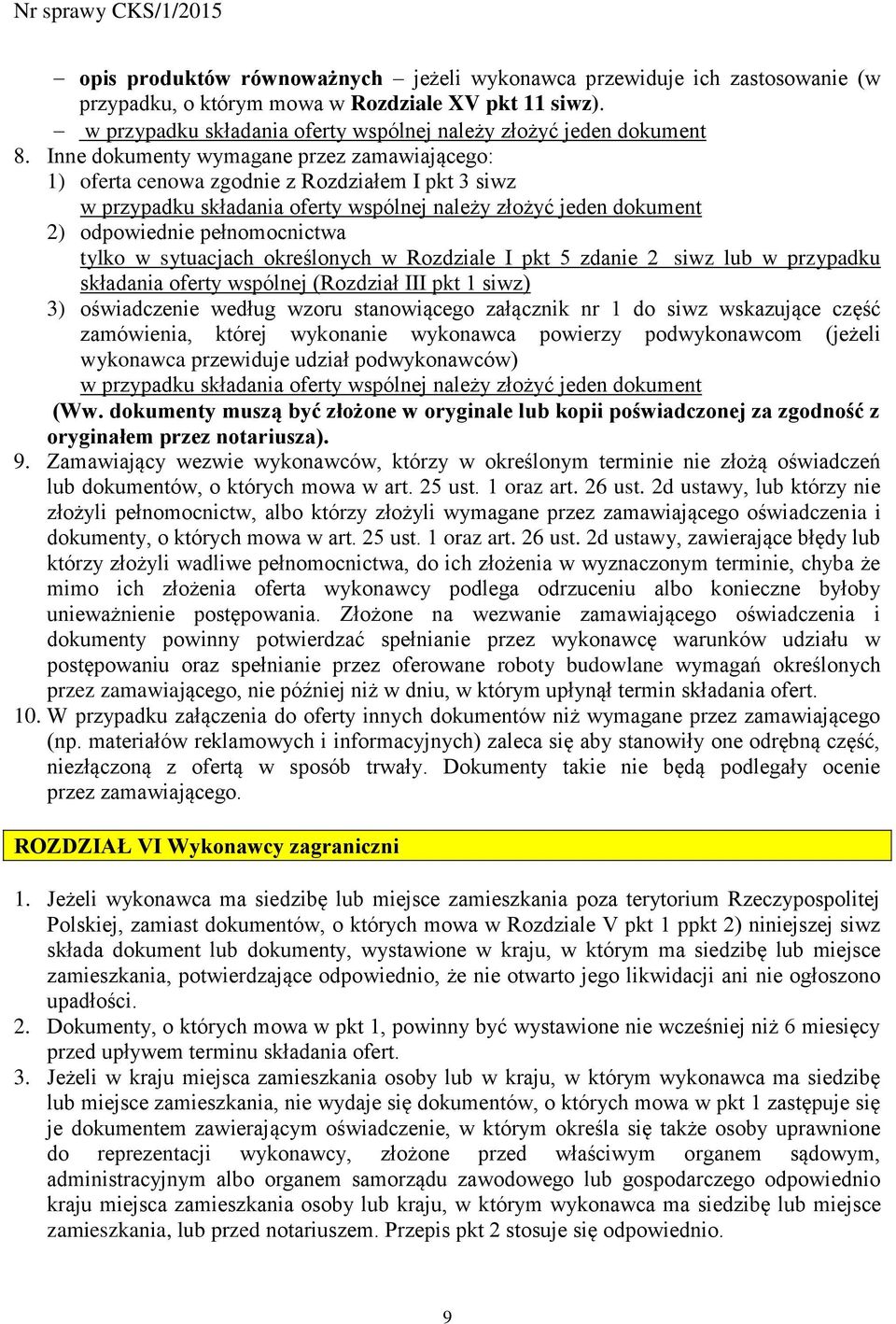 w sytuacjach określonych w Rozdziale I pkt 5 zdanie 2 siwz lub w przypadku składania oferty wspólnej (Rozdział III pkt 1 siwz) 3) oświadczenie według wzoru stanowiącego załącznik nr 1 do siwz