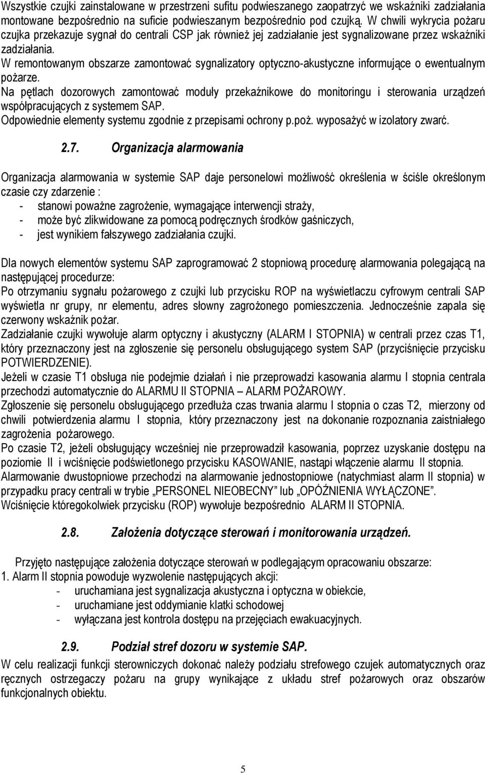 W remontowanym obszarze zamontować sygnalizatory optyczno-akustyczne informujące o ewentualnym pożarze.