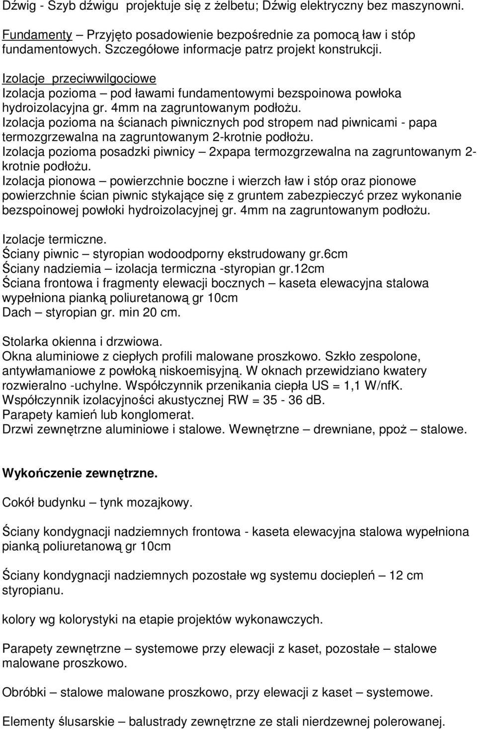 Izolacja pozioma na ścianach piwnicznych pod stropem nad piwnicami - papa termozgrzewalna na zagruntowanym 2-krotnie podłożu.