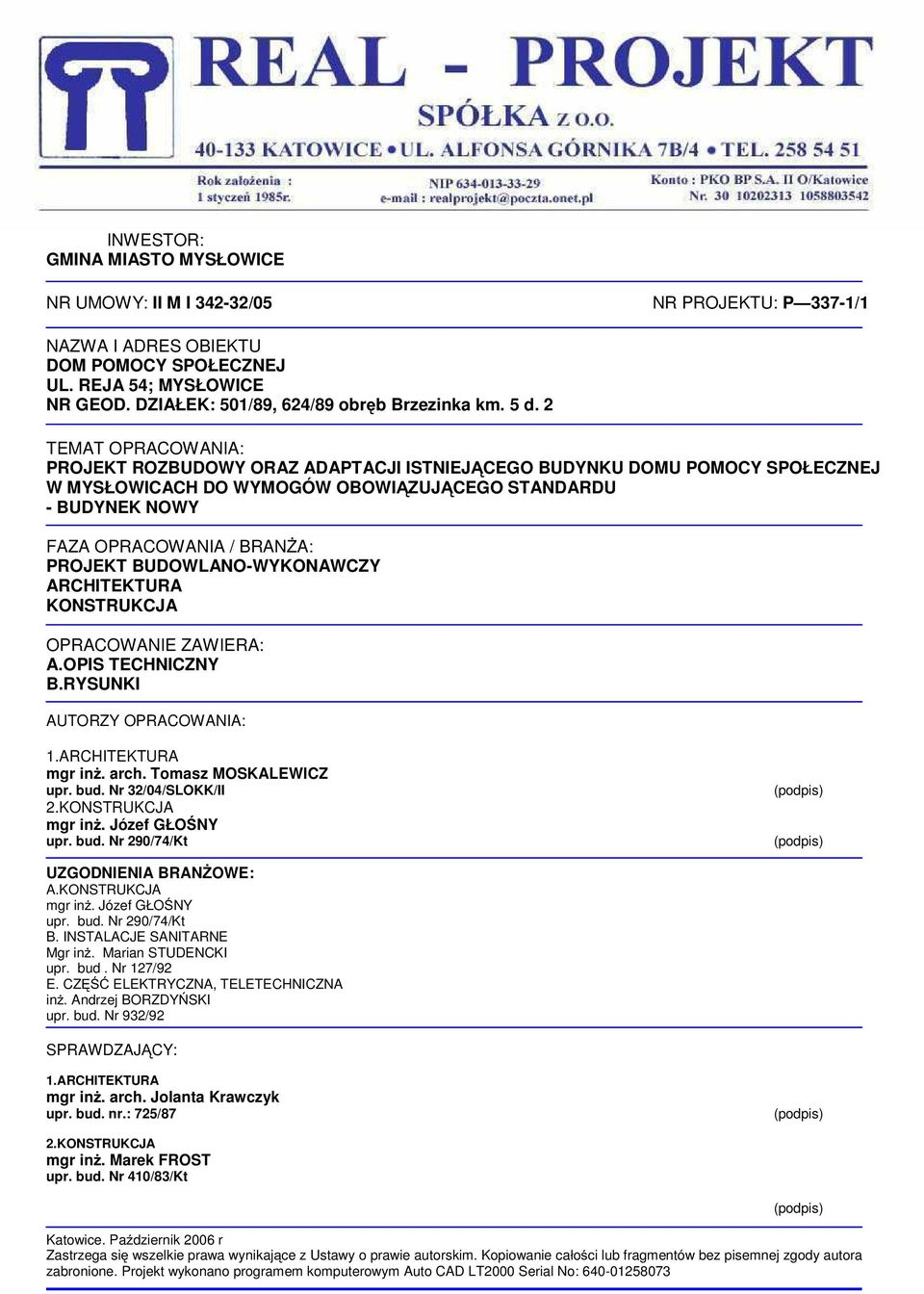 PROJEKT BUDOWLANO-WYKONAWCZY ARCHITEKTURA KONSTRUKCJA OPRACOWANIE ZAWIERA: A.OPIS TECHNICZNY B.RYSUNKI AUTORZY OPRACOWANIA:.ARCHITEKTURA mgr inŝ. arch. Tomasz MOSKALEWICZ upr. bud.