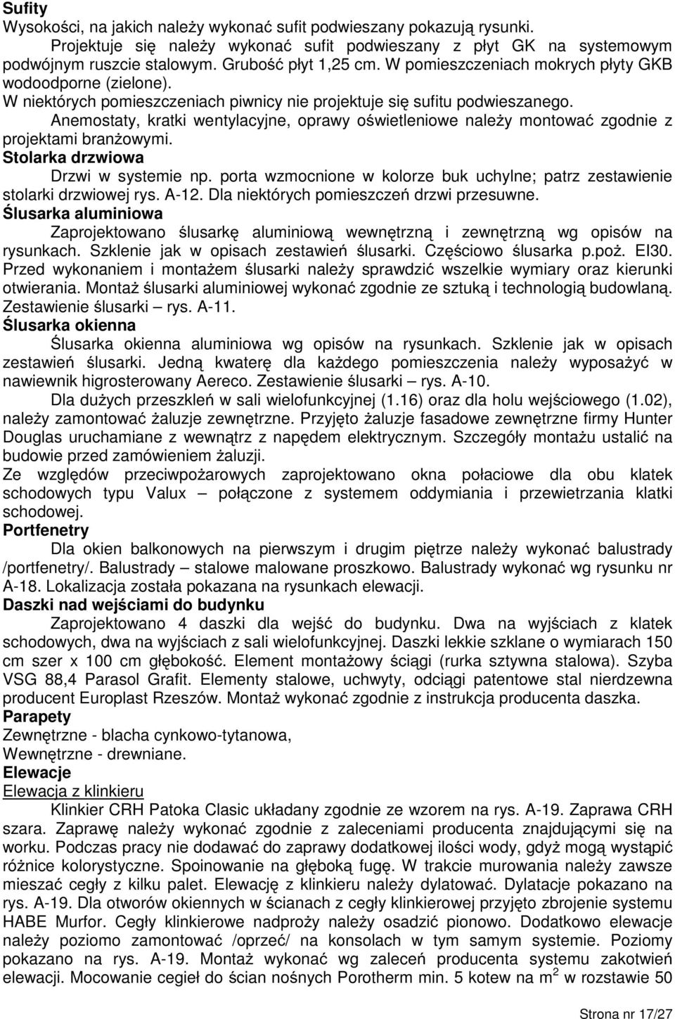 Anemostaty, kratki wentylacyjne, oprawy oświetleniowe naleŝy montować zgodnie z projektami branŝowymi. Stolarka drzwiowa Drzwi w systemie np.