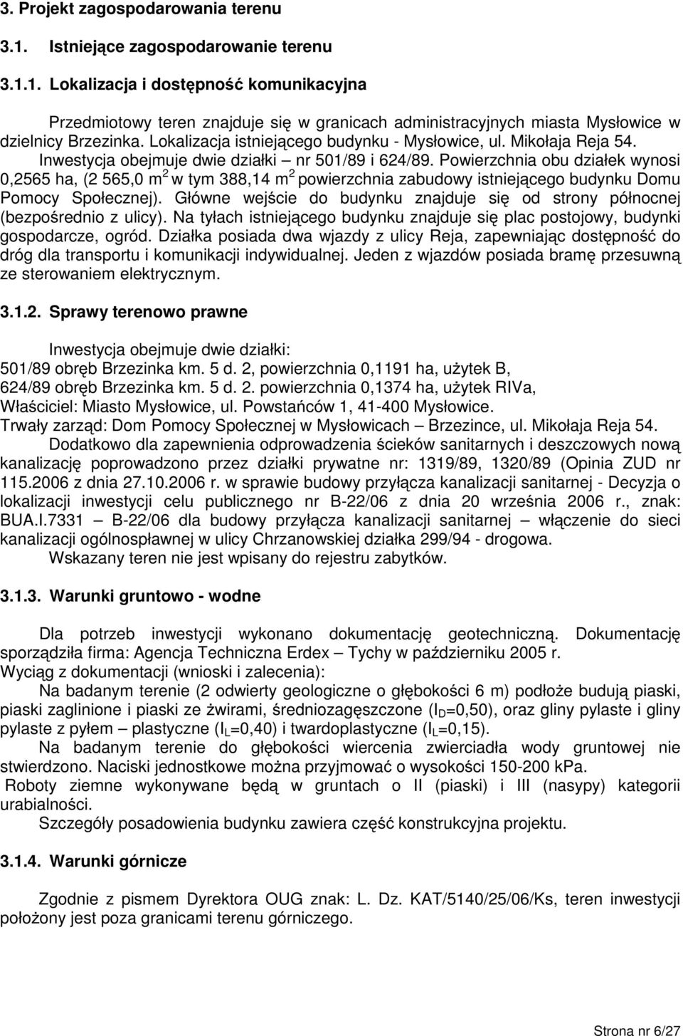 Mikołaja Reja 54. Inwestycja obejmuje dwie działki nr 50/89 i 624/89.