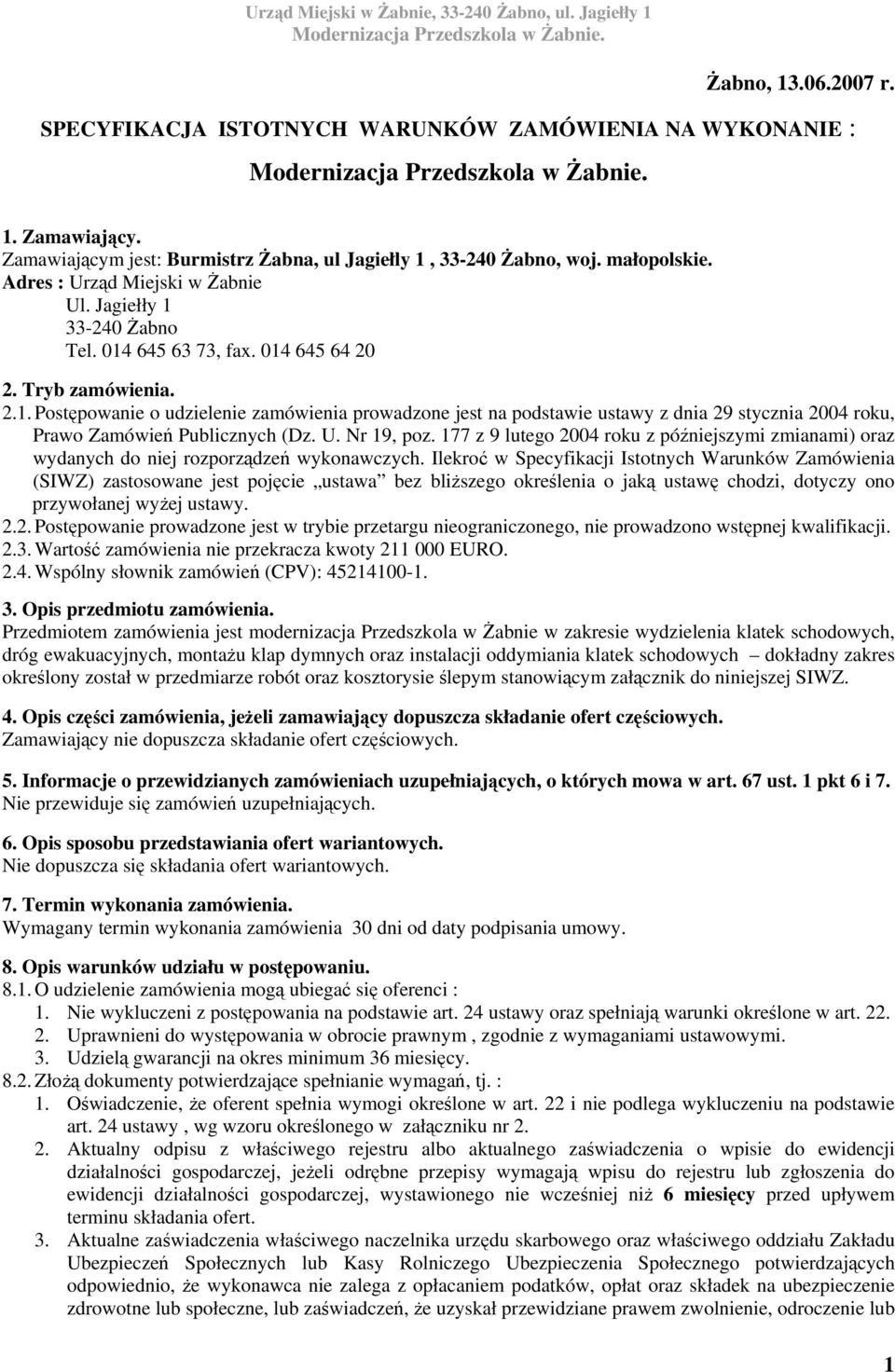 U. Nr 19, poz. 177 z 9 lutego 2004 roku z późniejszymi zmianami) oraz wydanych do niej rozporządzeń wykonawczych.