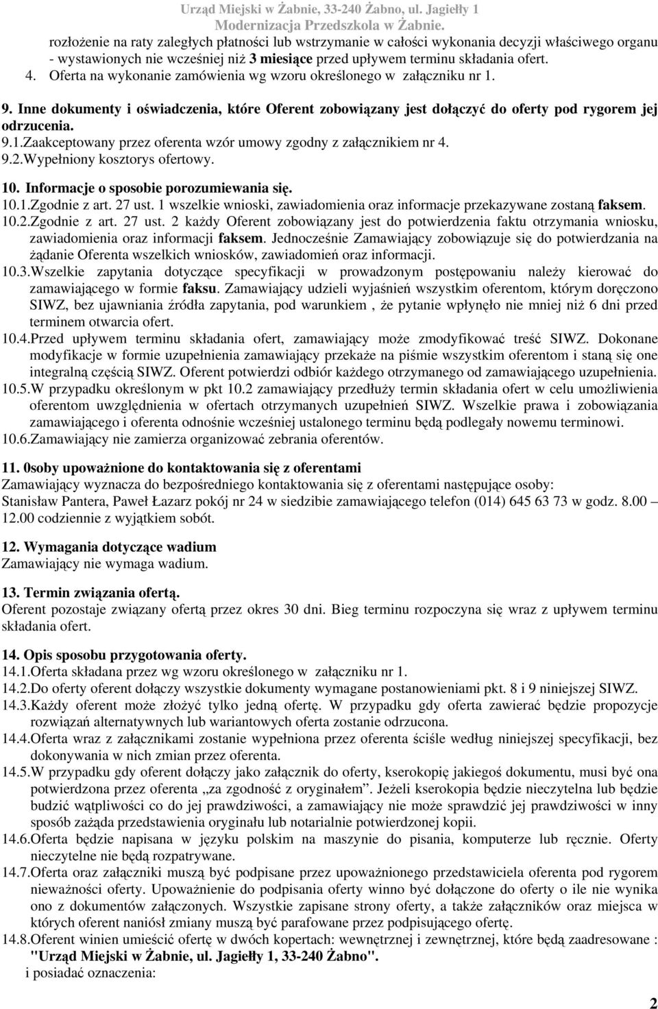 9.2.Wypełniony kosztorys ofertowy. 10. Informacje o sposobie porozumiewania się. 10.1.Zgodnie z art. 27 ust.